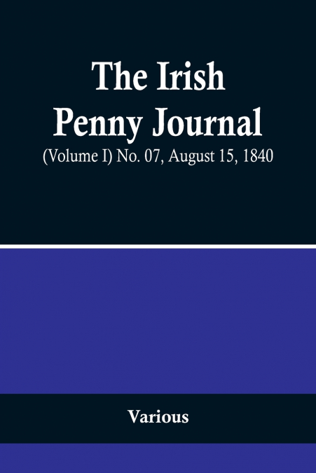 The Irish Penny Journal, (Volume I) No. 07, August 15, 1840