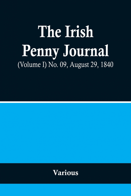The Irish Penny Journal, (Volume I) No. 09, August 29, 1840