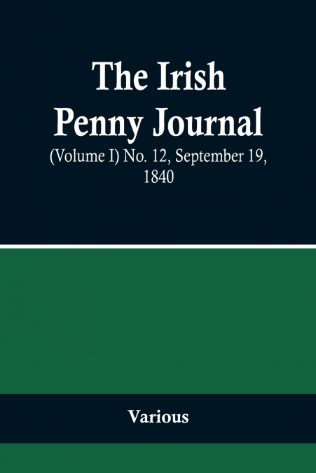 The Irish Penny Journal, (Volume I) No. 12, September 19, 1840