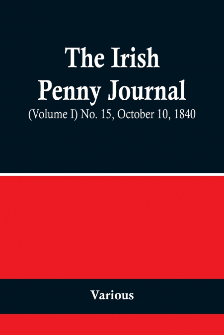 The Irish Penny Journal, (Volume I) No. 15, October 10, 1840