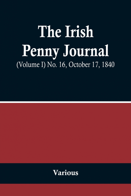 The Irish Penny Journal, (Volume I) No. 16, October 17, 1840