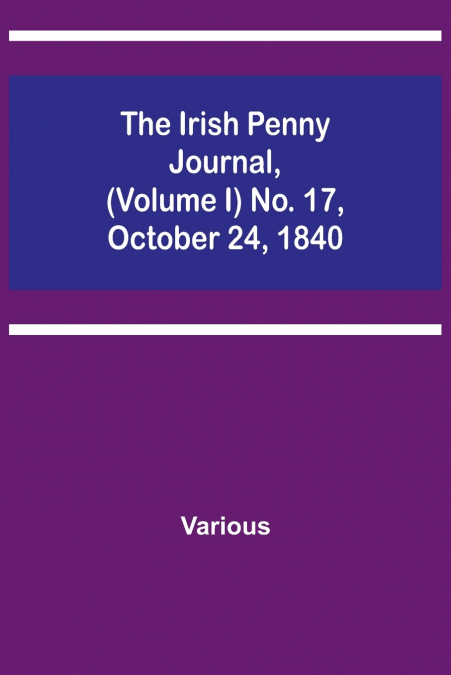 The Irish Penny Journal, (Volume I) No. 17, October 24, 1840