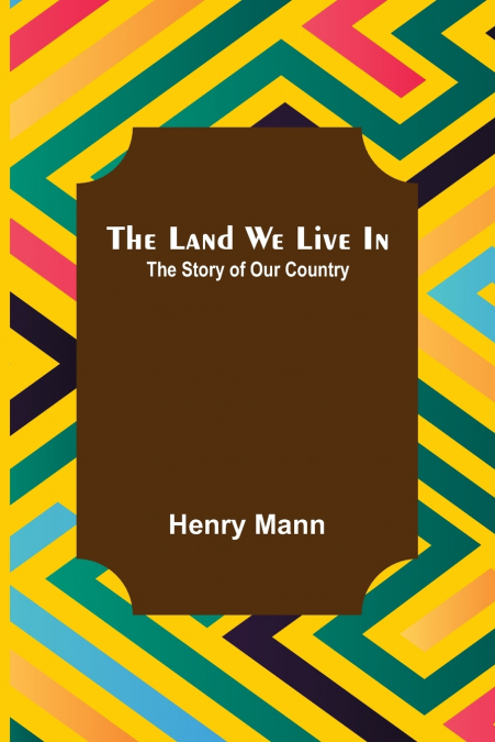 The Land We Live In; The Story of Our Country
