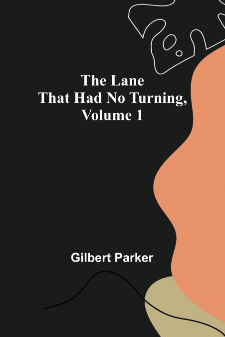 The Lane That Had No Turning, Volume 1
