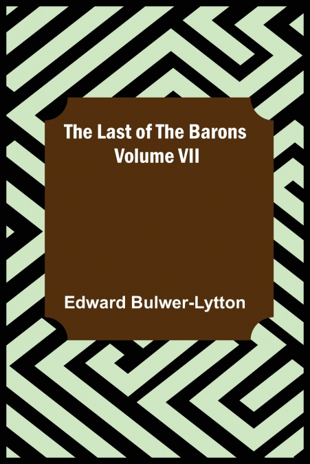 The Last of the Barons  Volume VII