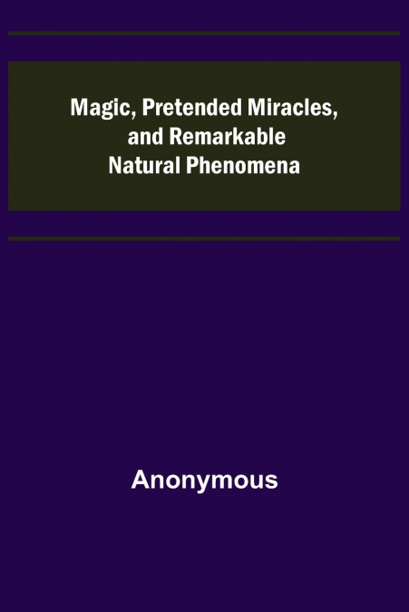 Magic, Pretended Miracles, and Remarkable Natural Phenomena