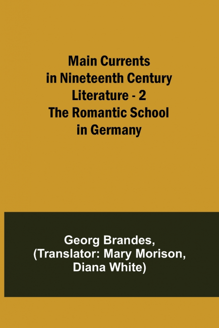 Main Currents in Nineteenth Century Literature - 2. The Romantic School in Germany