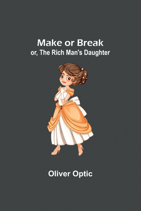 Make or Break; or, The Rich Man’s Daughter