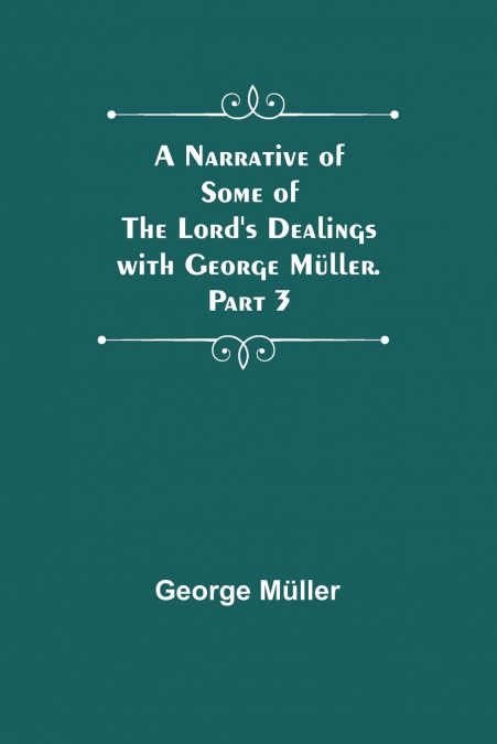 A Narrative of Some of the Lord’s Dealings with George Müller. Part 3