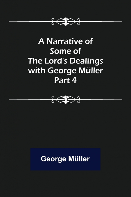 A Narrative of Some of the Lord’s Dealings with George Müller. Part 4