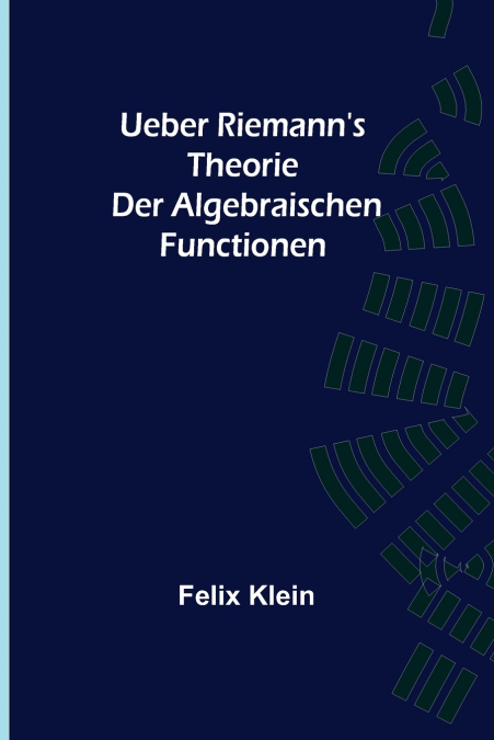 Ueber Riemann’s Theorie der Algebraischen Functionen