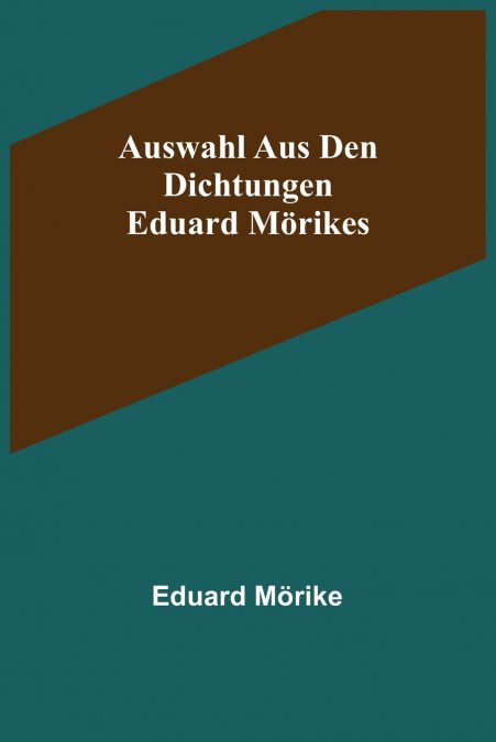 Auswahl aus den Dichtungen Eduard Mörikes