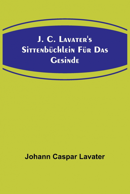 J. C. Lavater’s Sittenbüchlein für das Gesinde