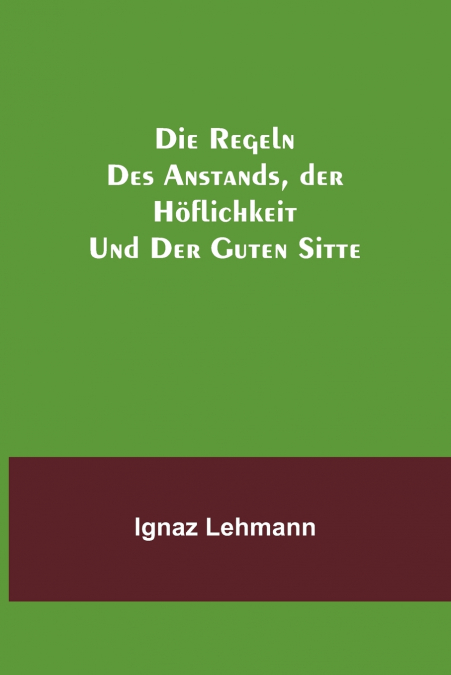 Die Regeln des Anstands, der Höflichkeit und der guten Sitte