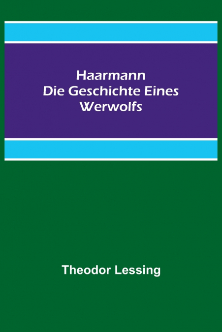 Haarmann. Die Geschichte eines Werwolfs
