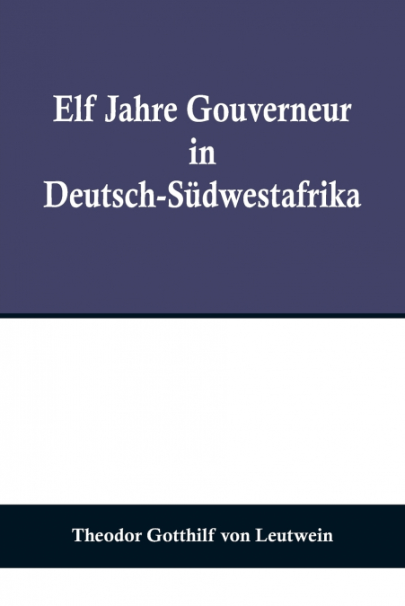 Elf Jahre Gouverneur in Deutsch-Südwestafrika
