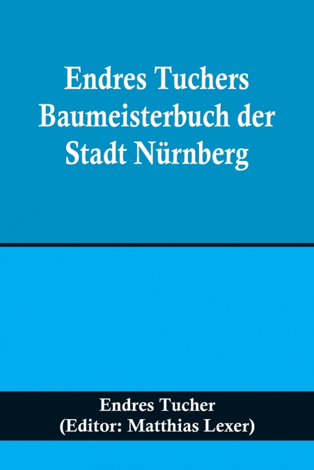 Endres Tuchers Baumeisterbuch der Stadt Nürnberg