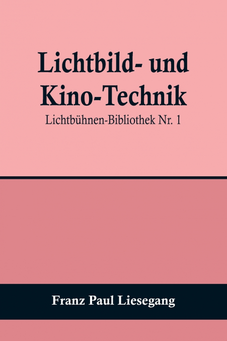 Lichtbild- und Kino-Technik; Lichtbühnen-Bibliothek Nr. 1
