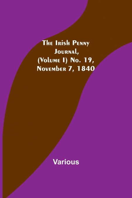 The Irish Penny Journal, (Volume I) No. 19, November 7, 1840