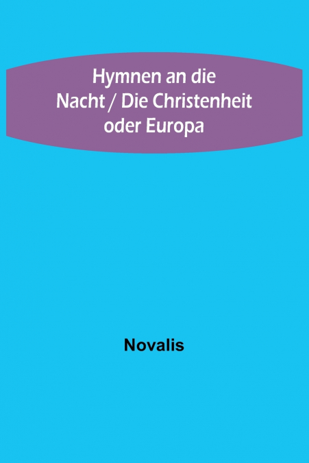 Hymnen an die Nacht / Die Christenheit oder Europa