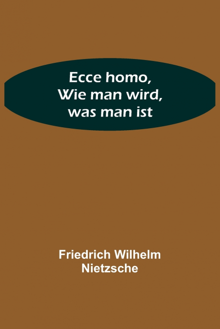 Ecce homo, Wie man wird, was man ist