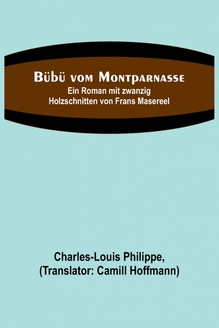 Bübü vom Montparnasse; Ein Roman mit zwanzig Holzschnitten von Frans Masereel
