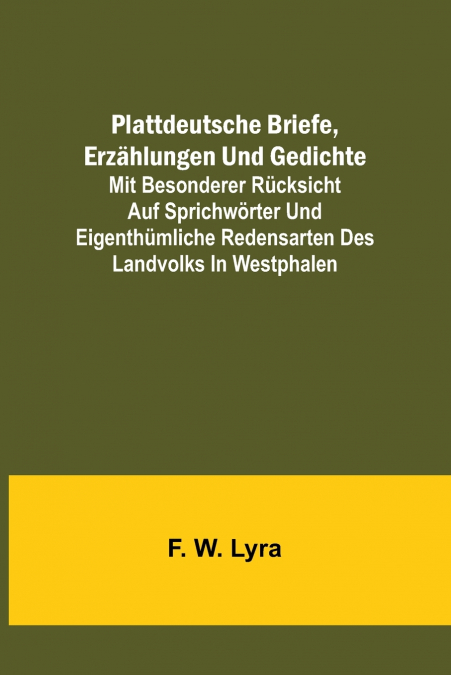 Plattdeutsche Briefe, Erzählungen und Gedichte; mit besonderer Rücksicht auf Sprichwörter und eigenthümliche Redensarten des Landvolks in Westphalen