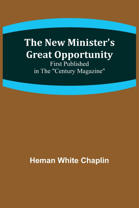 The New Minister’s Great Opportunity ; First published in the 'Century Magazine'