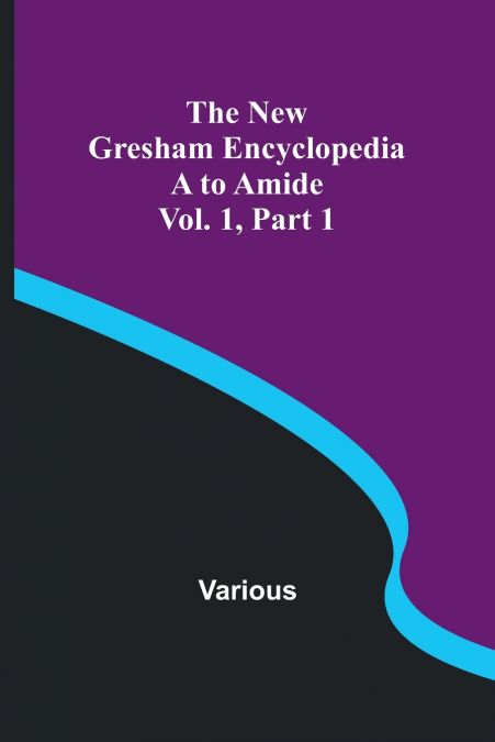 The New Gresham Encyclopedia. A to Amide ; Vol. 1 Part 1