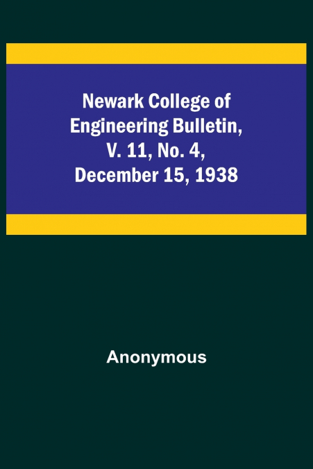 Newark College of Engineering Bulletin, v. 11, No. 4, December 15, 1938