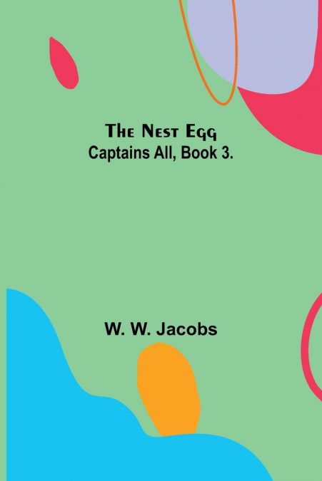 The Nest Egg ; Captains All, Book 3.