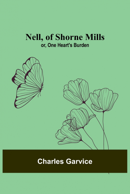 Nell, of Shorne Mills; or, One Heart’s Burden