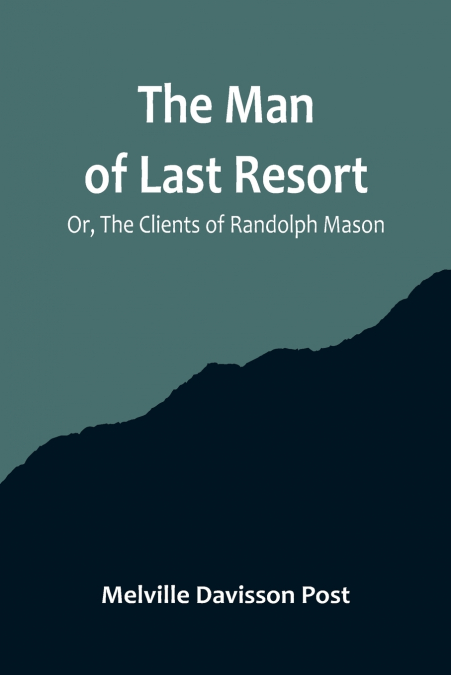 The Man of Last Resort; Or, The Clients of Randolph Mason
