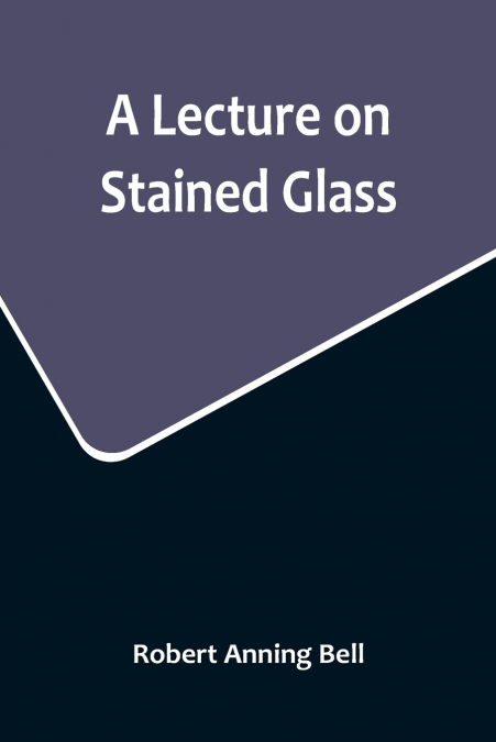 A Lecture on Stained Glass