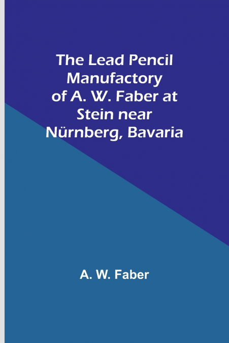 The Lead Pencil Manufactory of A. W. Faber at Stein near Nürnberg, Bavaria