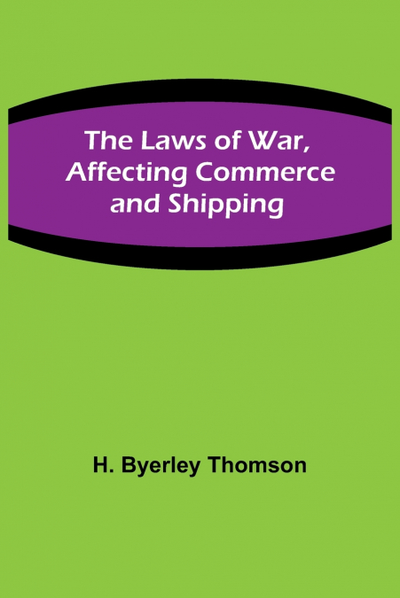 The Laws of War, Affecting Commerce and Shipping