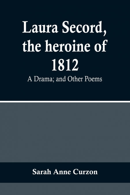 Laura Secord, the heroine of 1812