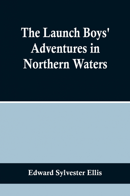 The Launch Boys’ Adventures in Northern Waters