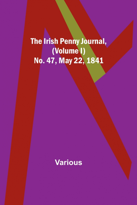 The Irish Penny Journal, (Volume I) No. 47, May 22, 1841
