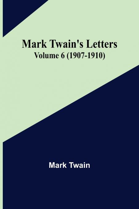 Mark Twain’s Letters - Volume 6 (1907-1910)