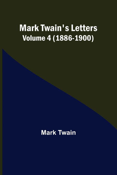 Mark Twain’s Letters - Volume 4 (1886-1900)