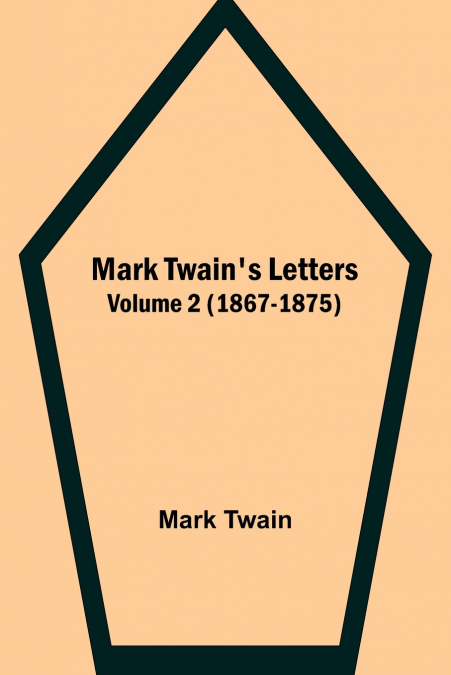Mark Twain’s Letters - Volume 2 (1867-1875)