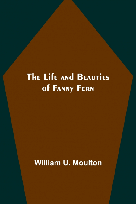 The Life and Beauties of Fanny Fern