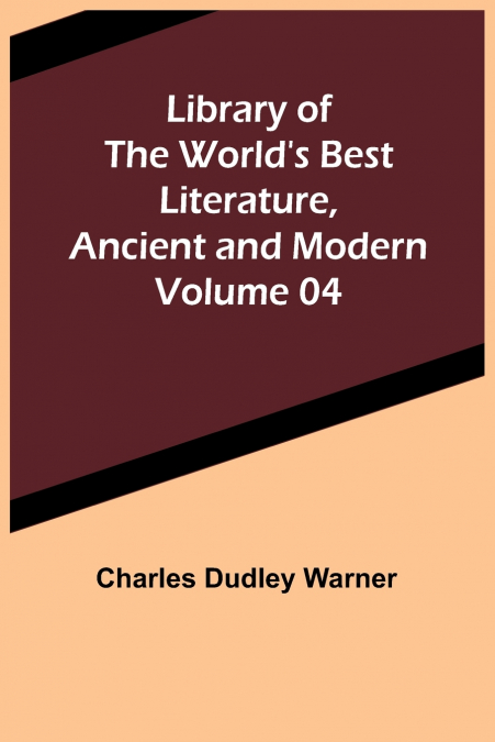 Library of the World’s Best Literature, Ancient and Modern Volume 04
