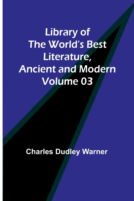Library of the World’s Best Literature, Ancient and Modern Volume 03
