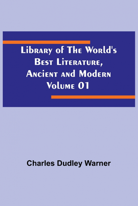 Library of the World’s Best Literature, Ancient and Modern Volume 01