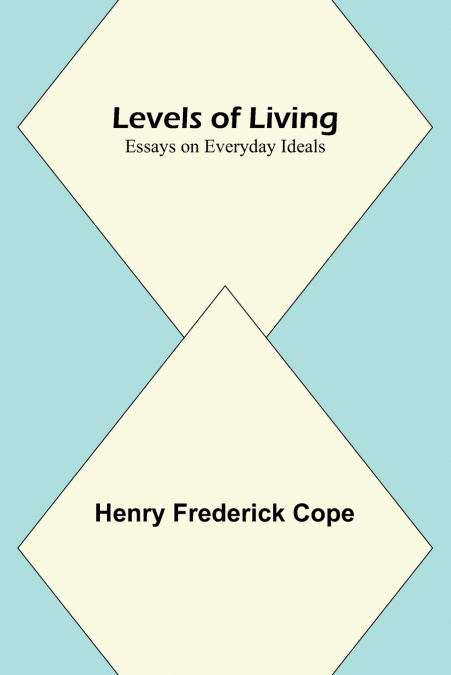 Levels of Living; Essays on Everyday Ideals