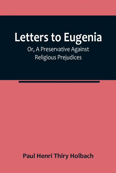 Letters To Eugenia; Or, A Preservative Against Religious Prejudices