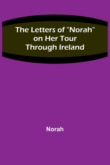The Letters of 'Norah' on Her Tour Through Ireland