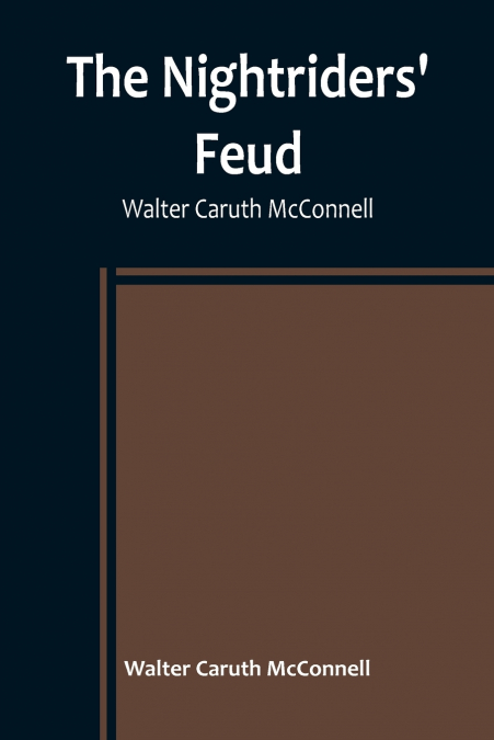 The Nightriders’ Feud ; Walter Caruth McConnell